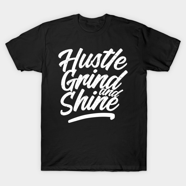 Hustle, grind and shine T-Shirt by janvimar